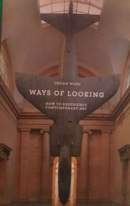 Osian Ward Ways of Looking How To Experince Contemporary Art