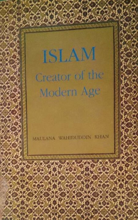 Islamic Creator of th Modern Age Maulana Wahiduddin Khan