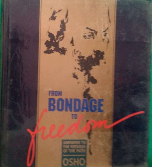 From Bondage To Freedom Answer To The Path Osho