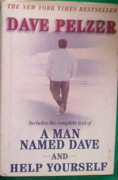 The New York Times Bestseller Dave Pelzer Includes The Comple Text of A Man Named Dave And Help Yourself