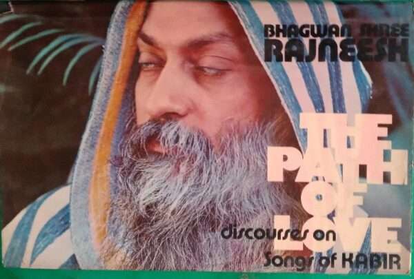 The Pth of Love Discourses On Songs of Kabir Bhagwan Shree Rajneesh