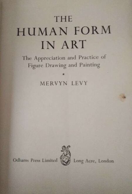 The Human Form Art The Appreciation And Practice of Figure Drawing And Painting Mervym Levy Odham Press Limitied Long Acre, London
