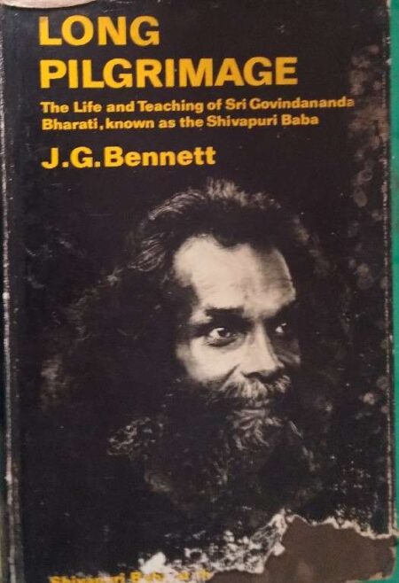 Long Pilgrimage The Life And Teaching of Sri Govindananda Bharati, Known As he Shivapuri Baba J.G. Bennett