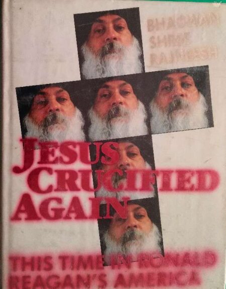 Jesus Crucified Again This Time In Ronald Regan's America Bhagwan Shree Rajneesh