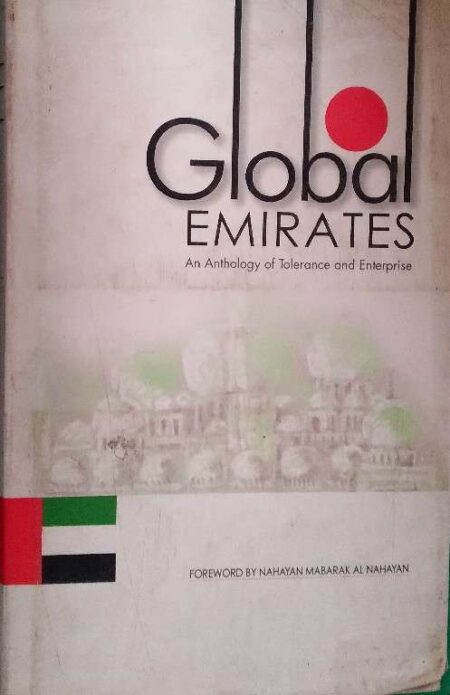 Gobal Emirates An Anthology OF Tolerance And Enterprise Foreword By Nahayan Mabarak Al Nahayan