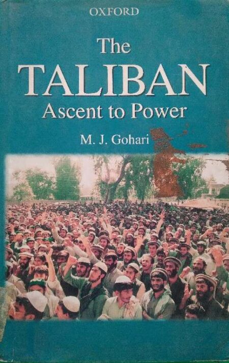 The Taliban Ascent To Power M.J. Gohari Oxford