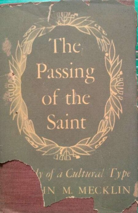 The Passing of The Saint A Study of A Cultrl Type By John M. Mecklin