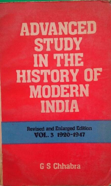 Advanced Stdy In The History of Modern India Revised And Enlarged Edition Vol. 3 1920-1947 GS Chhabra