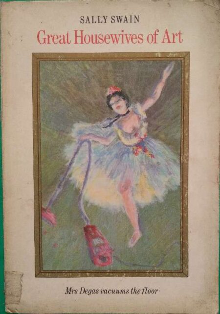 Sally Swain Great Housewives of Art Mrs Degas Vacuums The Floor