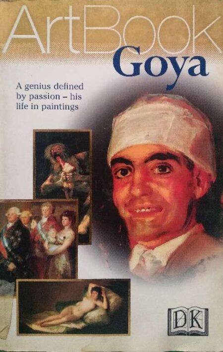Art Book Goya A Gunius Defined By Passion - His Life In Paintings