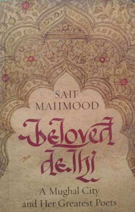 Safi Mahmood Beloved Delhi A Mughal City And Her Greatest Poets