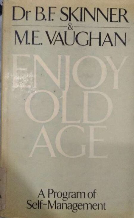 Enjoye Old Age A Prgram of Self Management By Dr B.F. Skinner & M.E. Vaughan