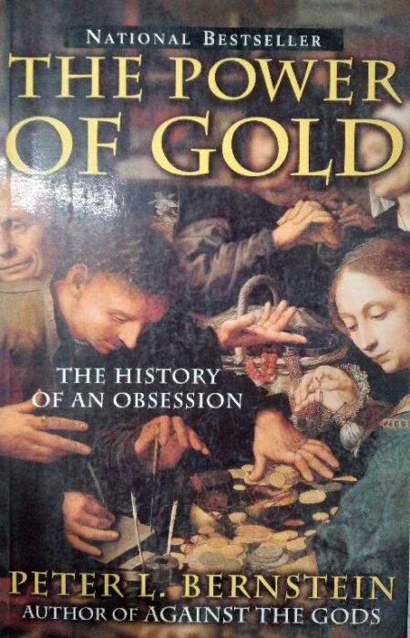 The Power of Goid The History of An Obsession National Bestseller Peter L. Bernstein Author of Against The Gods