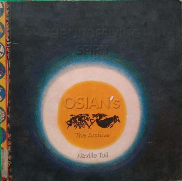 Osian's The underlying spirit , the archive, Neville tuli