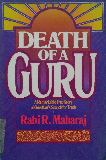 Death of Guru A remarkable true story of One Man's Search for truth Rabi R. Maharaj