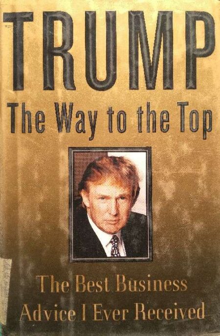 Trump The Way To The Top The Best Business Advice I Ever Received