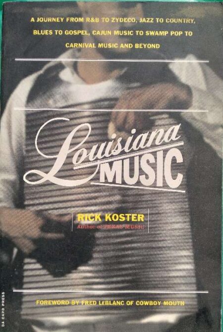 Louisiana Music Rick Koster Author of Texas Music Forewprd Ny Fired Leblanc of Cowboy Mouth