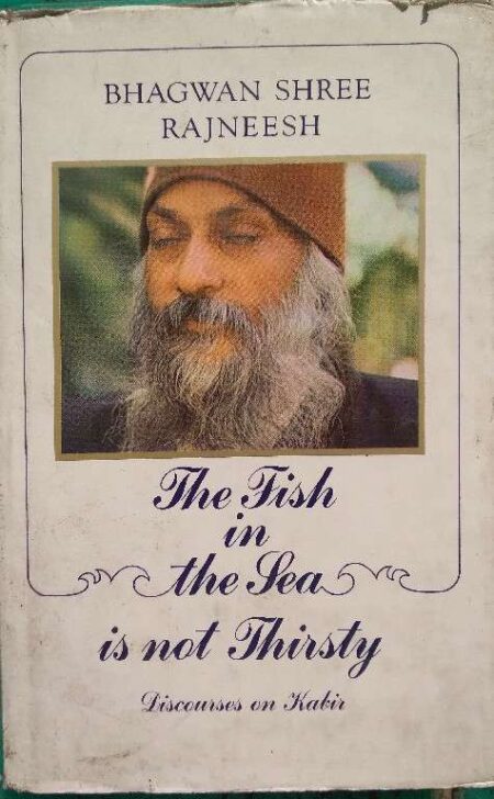 The Fish In The Sea Is Not Thirsty Discourses On Kabir Bhagwan Shree Rajneesh