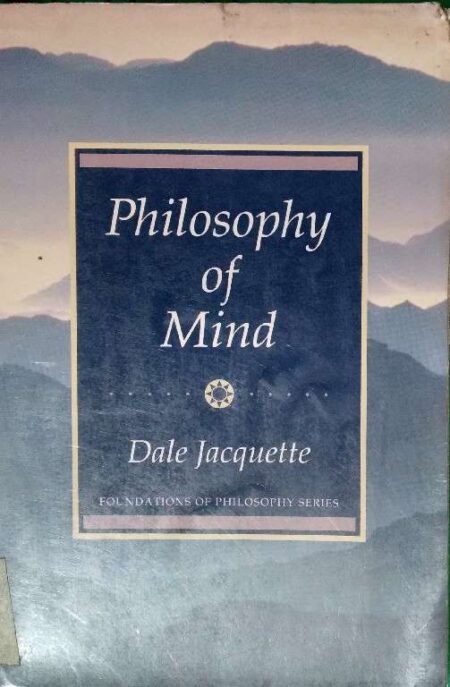 Philosophy of Mind Dale Jacquette Foundations of Philosophy Series