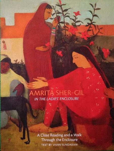 Amrita Sher Gill In The Ladies's Enclosure A Close Reading And A Walk Thrugh The Encloure Text By Vivan Sundaram