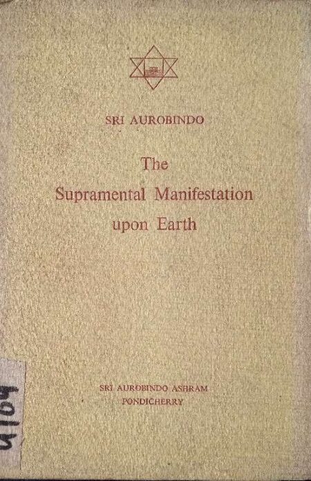 Sri Aurobindo The Supramental Manifestation Upon Eatrh