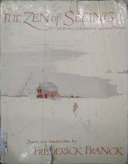 The zen of seeing / drawing as meditation draw and handwritten by fredrick franck