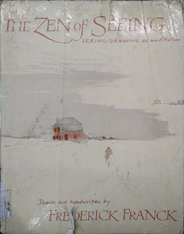 The zen of seeing / drawing as meditation draw and handwritten by fredrick franck