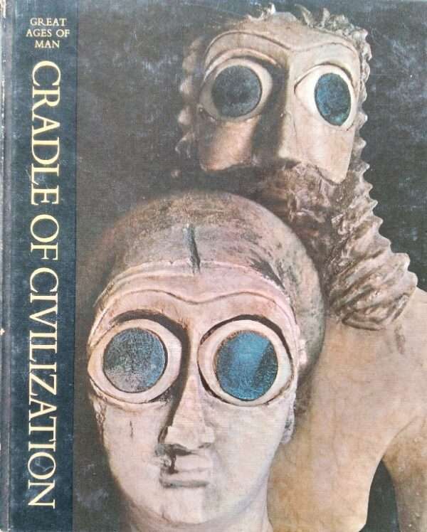 Great Ages of Man, Cradle of Civilization by Samuel Noah Kramer