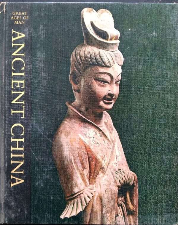 Great Ages Of Man, Ancient China by Edward H. Schafer