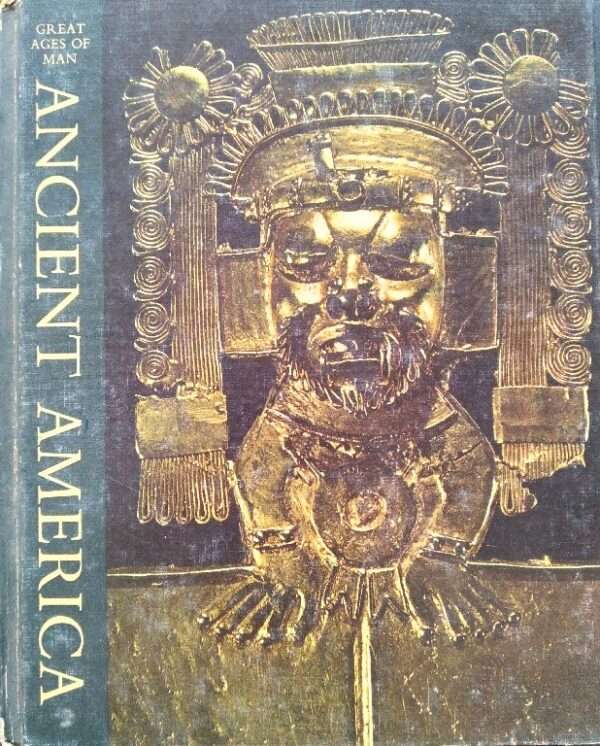 Great Ages of Man Ancient America by Jonathan Norton Leonard