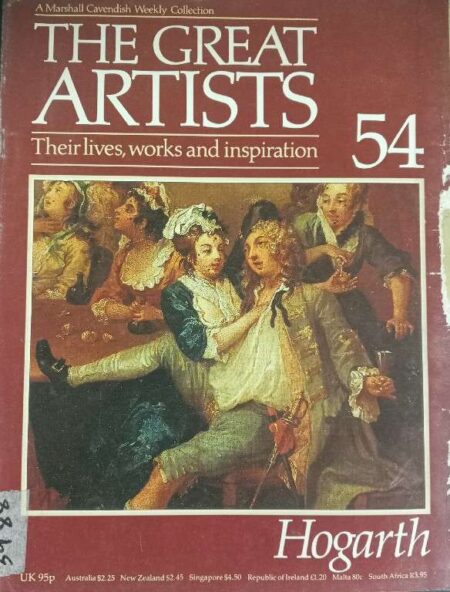 THE GREAT ARTISTS THEIR LIVES, WORKS AND INSPIRATION 54 HOGARTH -