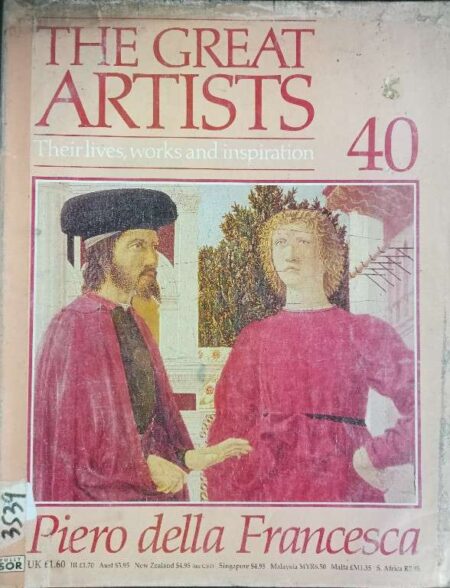 THE GREAT ARTISTS THEIR LIVES, WORKS AND INSPIRATION 40 PIERO DELLA FRANCESCA