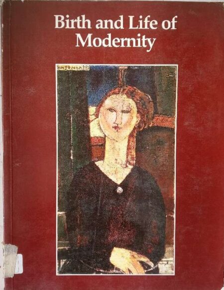 BIRTH AND LIFE OF MODERNITY