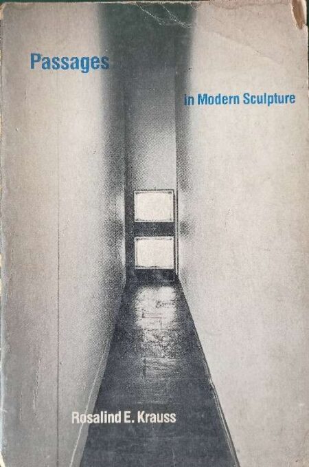 PASSAGES IN MODERN SCULPTURE ROSALIND E.KRAUSS