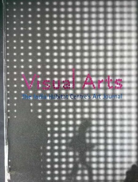 VISUAL ARTS THE INDIA HABITAT CENTRE'S ART JOURNAL