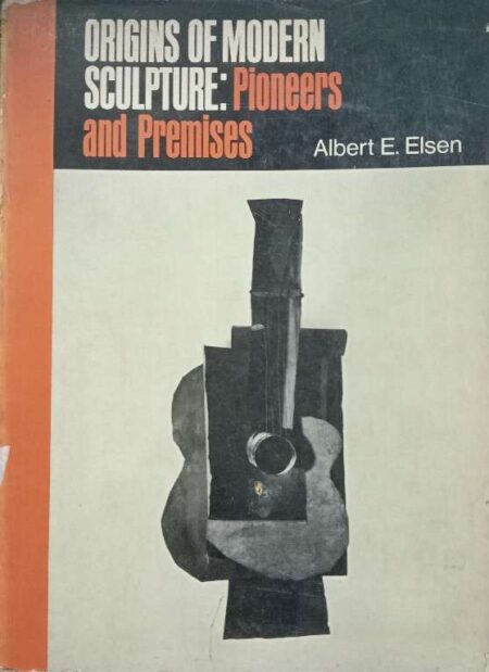ORIGINS OF MODERN SCULPTURE PIONEERS AND PREMISES