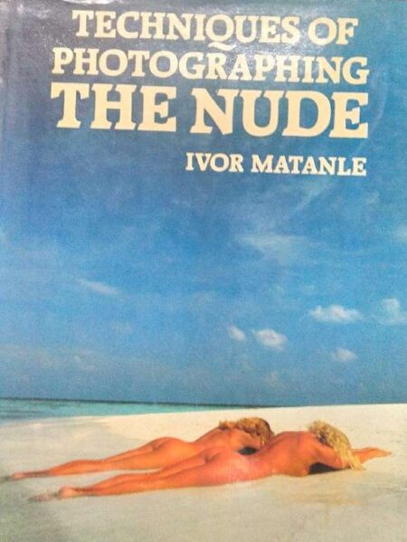 Techniques of photo graphing the nude Ivor Matanle