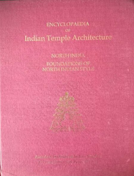 ENCYCLOPAEDIA OF INDIAN TEMPLE ARRCHITECTURE NORTH INDIA FOUNDATION OF NORTH INDIAN STYLE AMERICAN INSTITUTE OF INDIAN STUDIES OXFORD UNNIVERSITY PRESS, DELHI