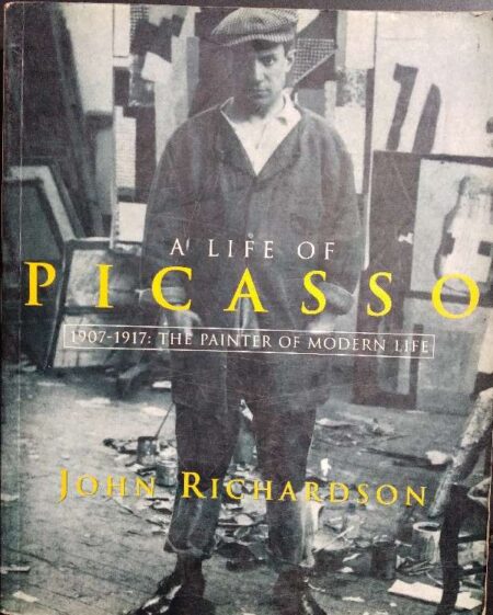 A LIFE OF PICASSO VOLUME 2 1907-1971: THE PAINTER OF MODERN LIFE BY JOHN RICHARDSON