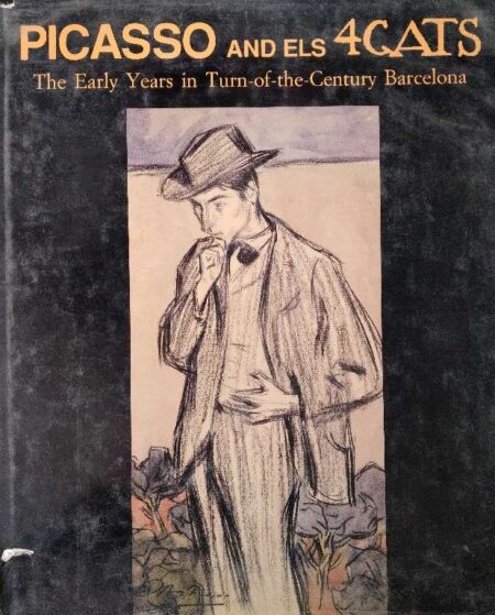 PICASSO AND ELS 4 CATS THE EARIY YEARS IN TURN-OF-THE-CENTURY BARCELONA