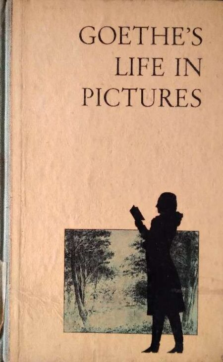 GOETHE'S LIFE IN PICTURES PRESENTED BY WALTER HOYER 1963