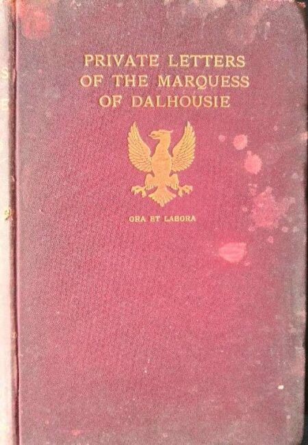 PRIVATE LETTERS OF THE MARQUESS OF DALHOUSIE BY J.G.A.BAIRD 1910