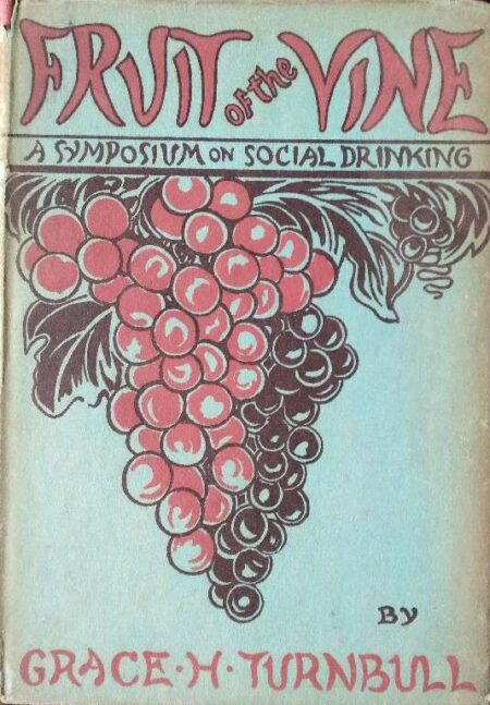 FRVIT OF THE VINE A SYMPOSIUM ON SOCIAL DRINKING BY GRACE .H. TURNBULL JANUARY 1951
