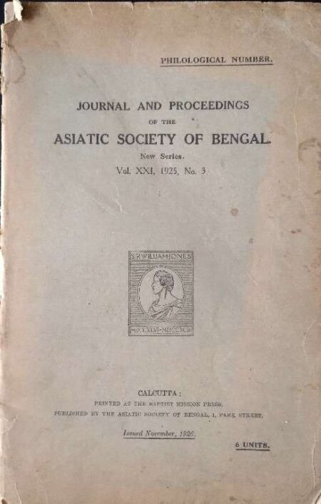 JOURNAL AND PROCEEDINGS OF THE ASIATIC SOCIETY OF BENGAL NEW SERIES, VOL.XXI, 1925, NO.3. ISSUED NOVEMBER,1926