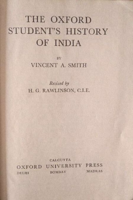 THE OXFORD STUDENT'S HISTORY OF INDIA BY VINCENT A. SMITH FIRST PUBLISHED 1908