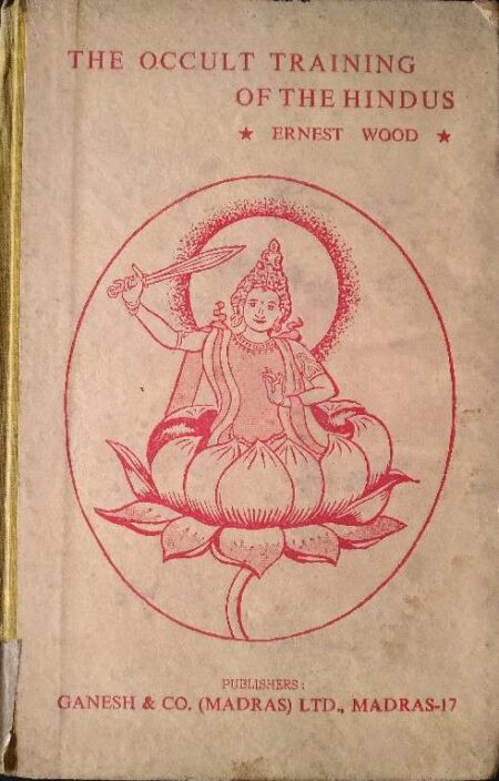 THE OCCULT TRAINING OF THE HINDUS BY ERNEST WOOD 1952