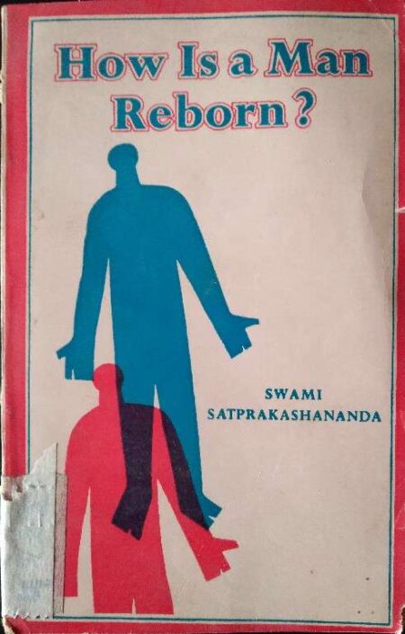 HOW IS A MAN REBORN BY SWAMI SATPRAKASHANANDA