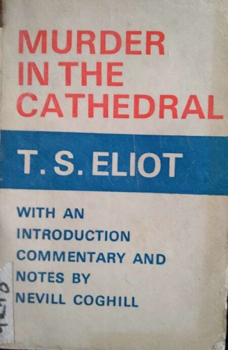 MURDER IN THE CATHEDRAL T.S. ELIOT WITH AN INTRODUCTION COMMENTARY AND NOTES BY COGHILL