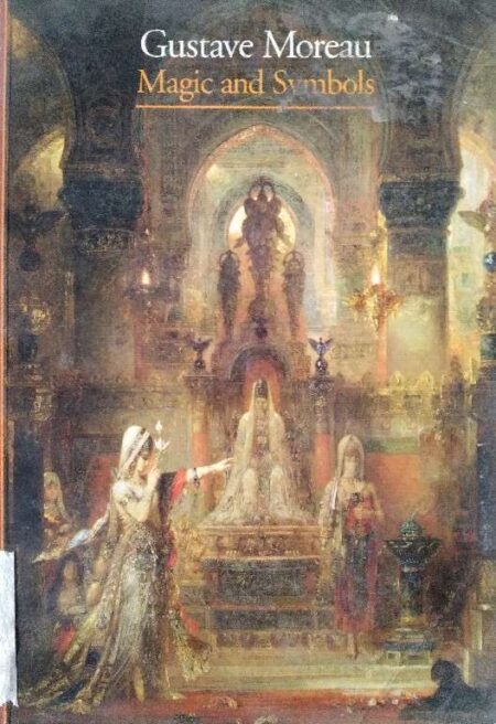 GUSTAVE MOREAU MAGIC AND SYMBOLS