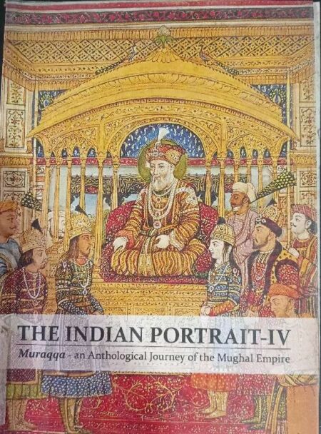 THE INDIAN PORTRAIT-IV MURAQQA - AN ANTHOLOGICAL JOURNEY OF THE MUGHAL EMPIRE 14-19 OCT 2014